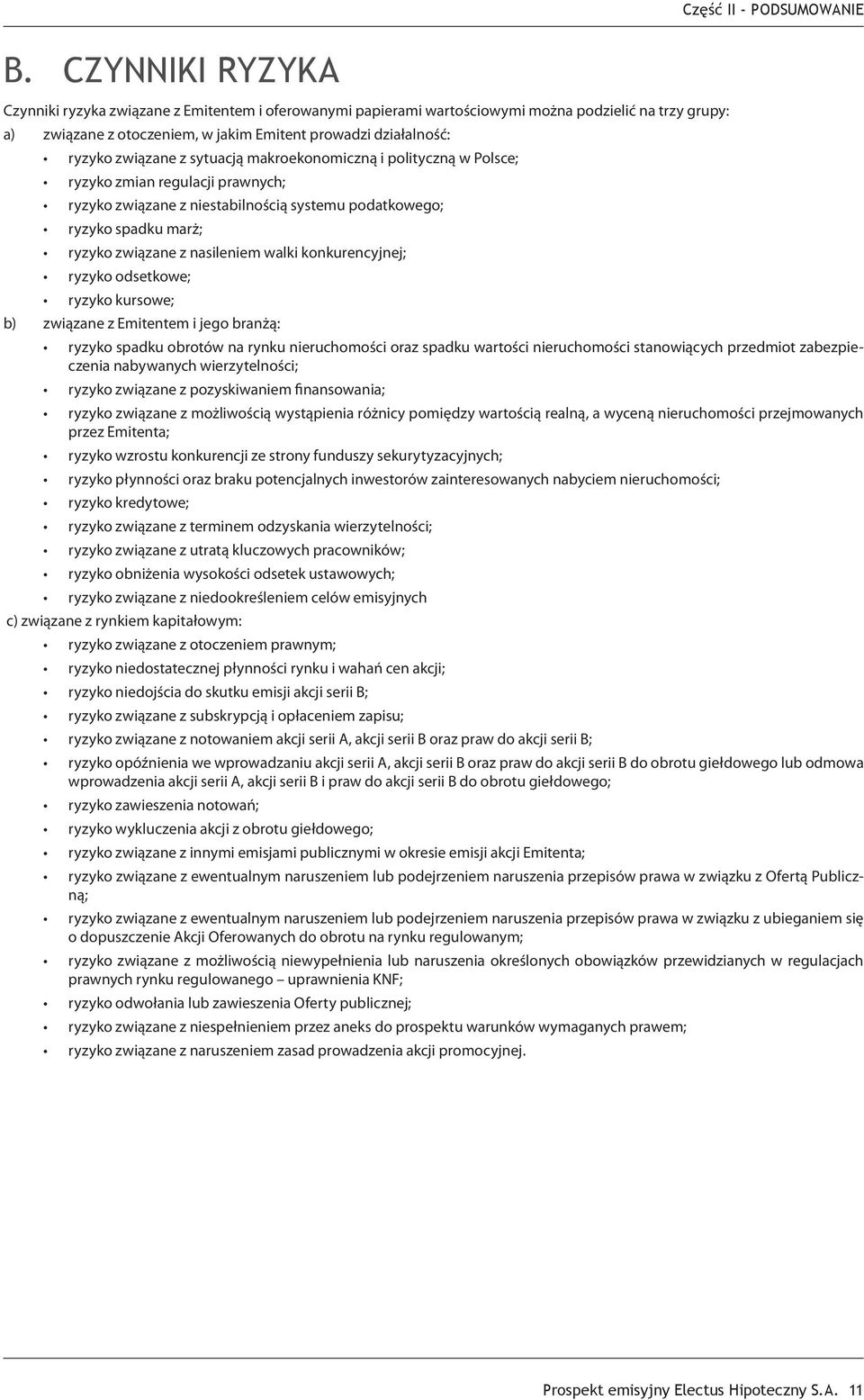 związane z sytuacją makroekonomiczną i polityczną w Polsce; ryzyko zmian regulacji prawnych; ryzyko związane z niestabilnością systemu podatkowego; ryzyko spadku marż; ryzyko związane z nasileniem