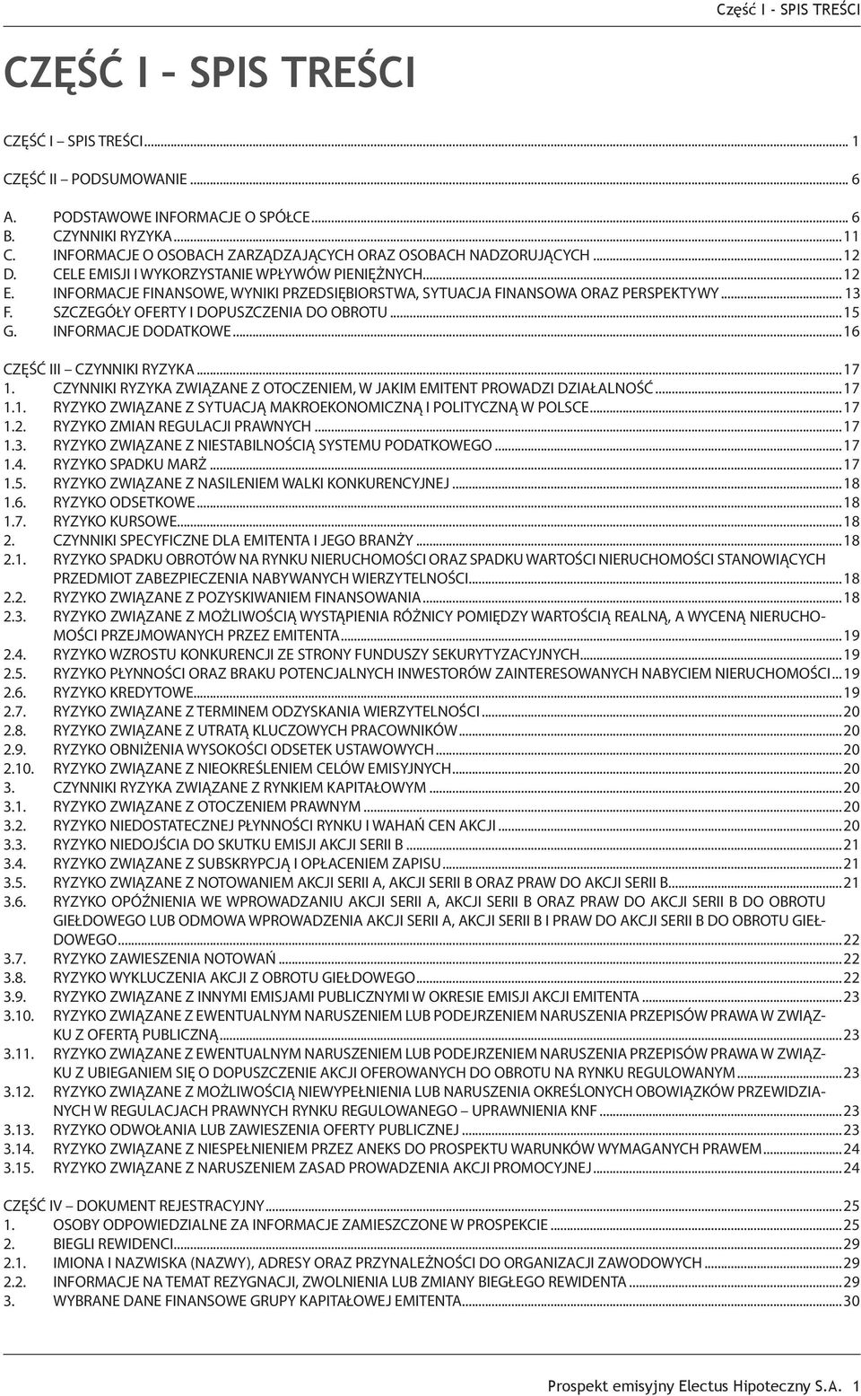 INFORMACJE FINANSOWE, WYNIKI PRZEDSIĘBIORSTWA, SYTUACJA FINANSOWA ORAZ PERSPEKTYWY... 13 F. SZCZEGÓŁY OFERTY I DOPUSZCZENIA DO OBROTU...15 G. INFORMACJE DODATKOWE...16 CZĘŚĆ III CZYNNIKI RYZYKA...17 1.