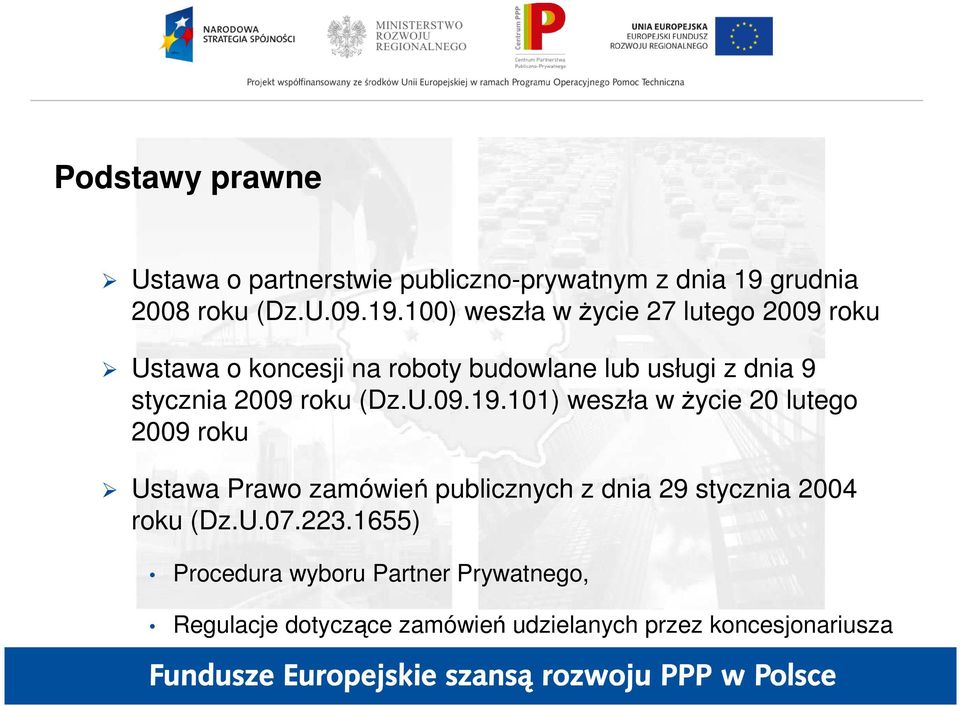 100) weszła w Ŝycie 27 lutego 2009 roku Ustawa o koncesji na roboty budowlane lub usługi z dnia 9 stycznia 2009