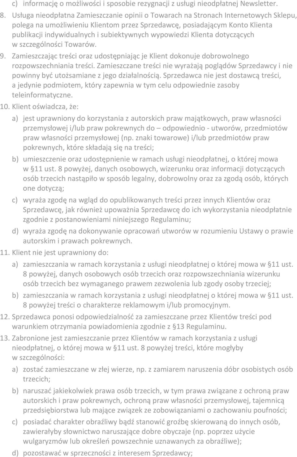 subiektywnych wypowiedzi Klienta dotyczących w szczególności Towarów. 9. Zamieszczając treści oraz udostępniając je Klient dokonuje dobrowolnego rozpowszechniania treści.