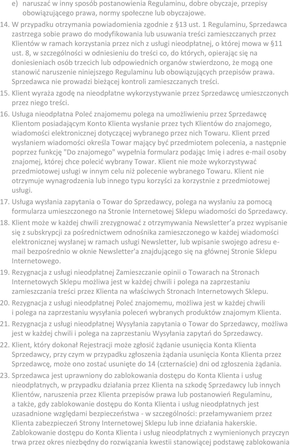 8, w szczególności w odniesieniu do treści co, do których, opierając się na doniesieniach osób trzecich lub odpowiednich organów stwierdzono, że mogą one stanowić naruszenie niniejszego Regulaminu