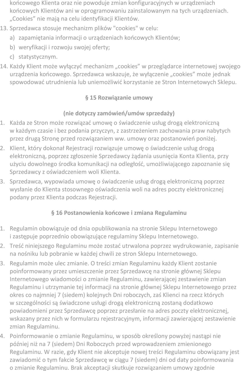 Każdy Klient może wyłączyć mechanizm cookies w przeglądarce internetowej swojego urządzenia końcowego.