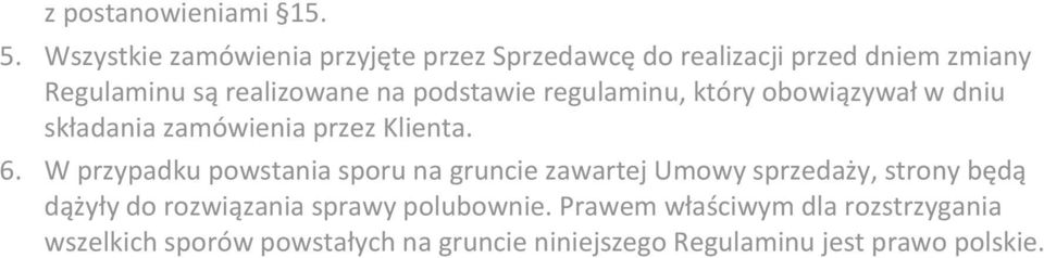 podstawie regulaminu, który obowiązywał w dniu składania zamówienia przez Klienta. 6.