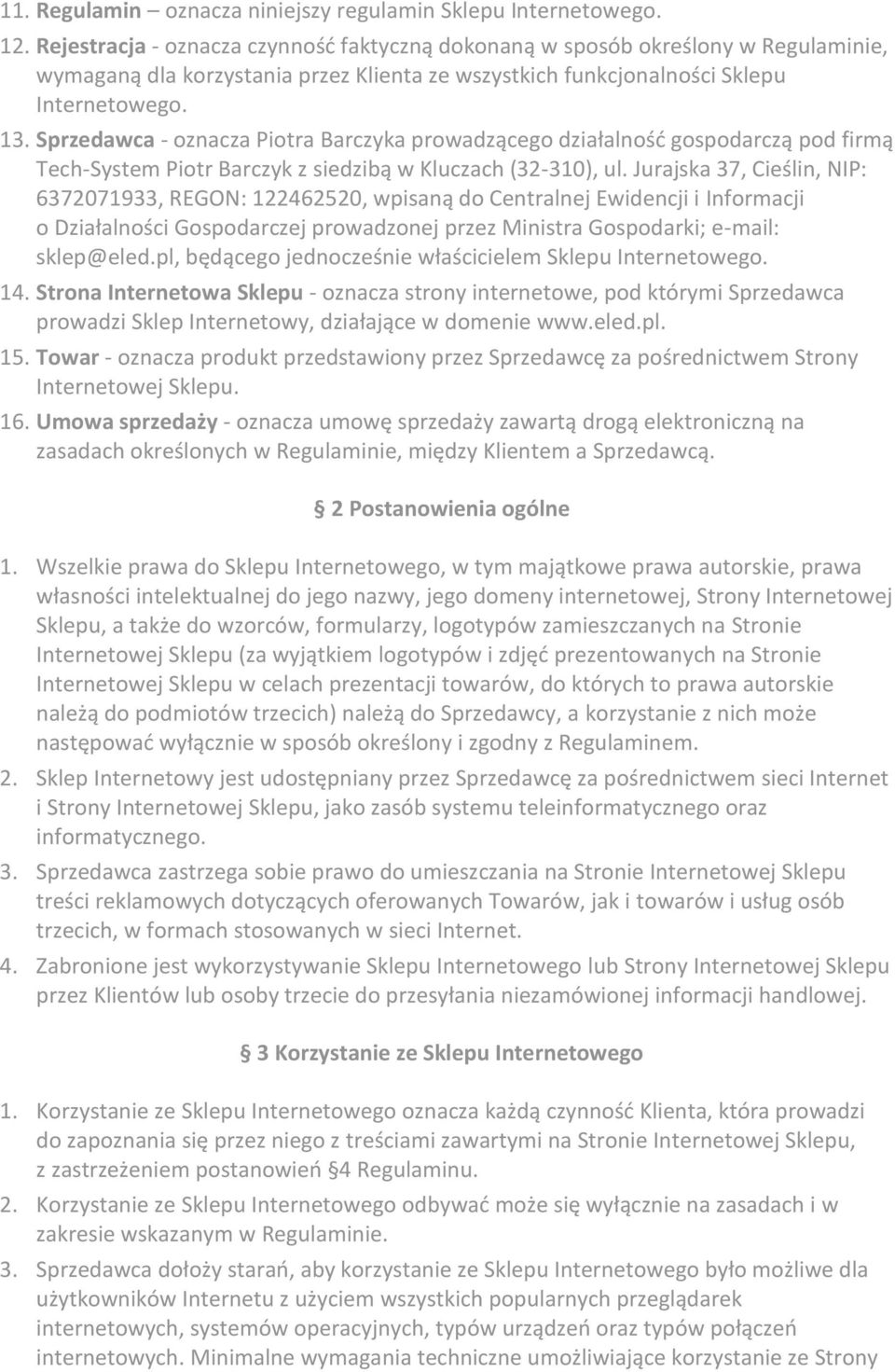 Sprzedawca - oznacza Piotra Barczyka prowadzącego działalność gospodarczą pod firmą Tech-System Piotr Barczyk z siedzibą w Kluczach (32-310), ul.