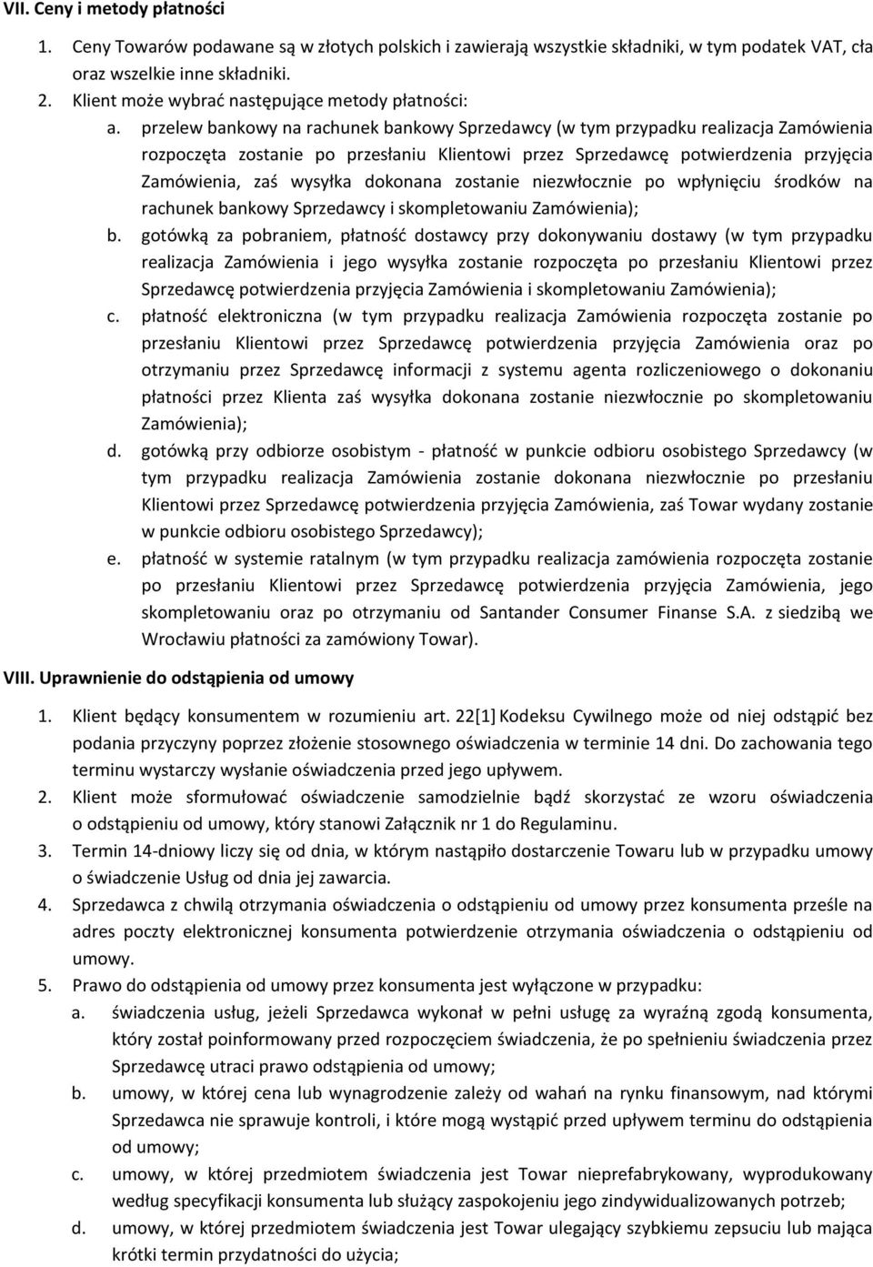 przelew bankowy na rachunek bankowy Sprzedawcy (w tym przypadku realizacja Zamówienia rozpoczęta zostanie po przesłaniu Klientowi przez Sprzedawcę potwierdzenia przyjęcia Zamówienia, zaś wysyłka
