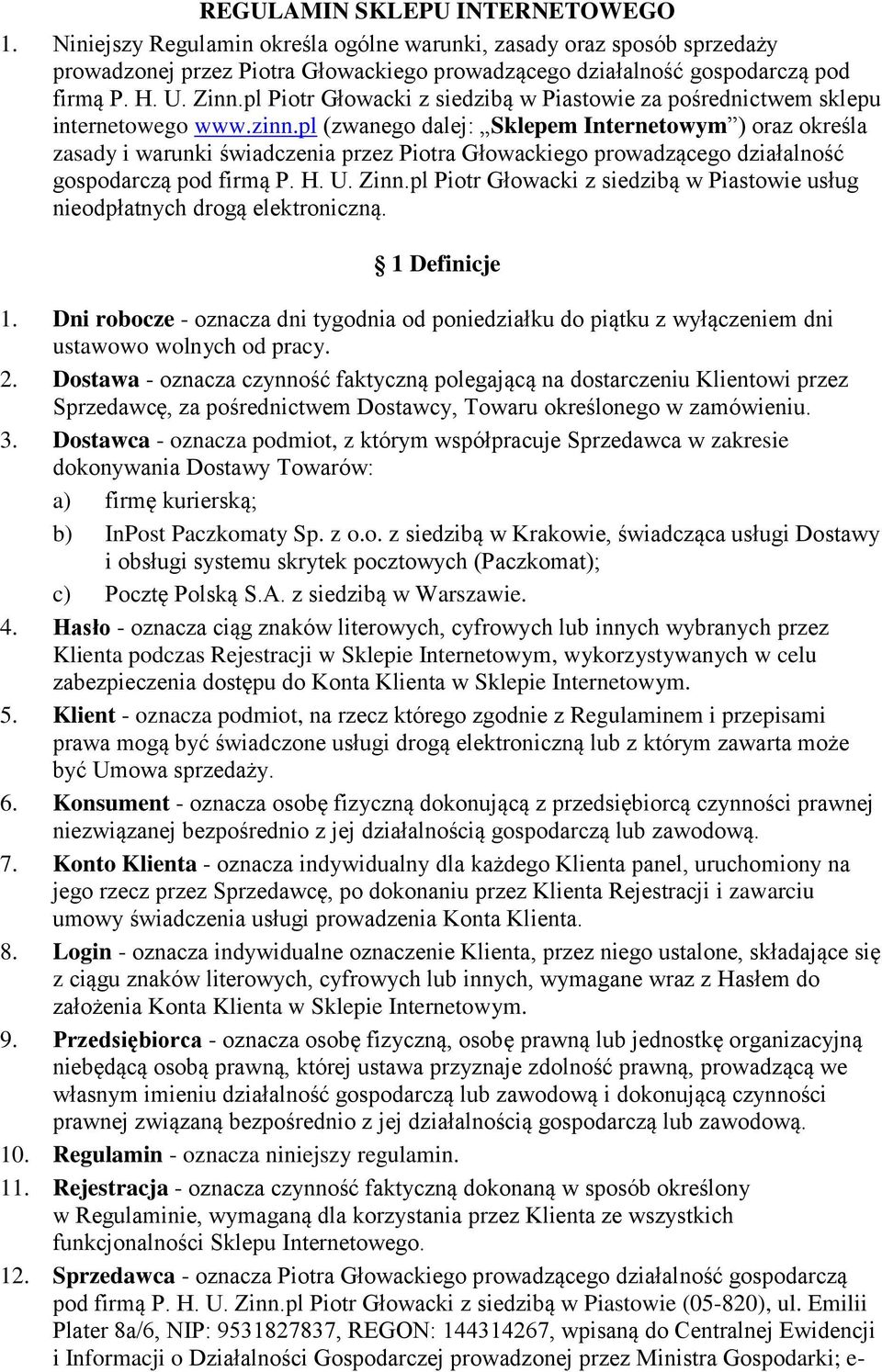 pl (zwanego dalej: Sklepem Internetowym ) oraz określa zasady i warunki świadczenia przez Piotra Głowackiego prowadzącego działalność gospodarczą pod firmą P. H. U. Zinn.