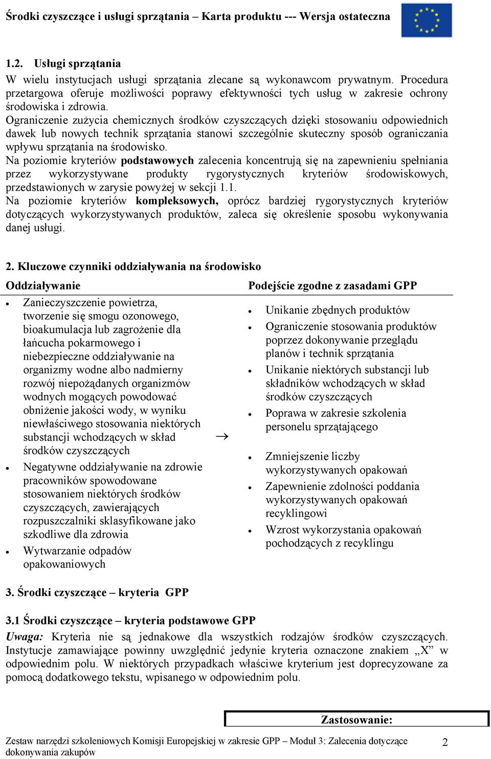 Ograniczenie zużycia chemicznych środków czyszczących dzięki stosowaniu odpowiednich dawek lub nowych technik sprzątania stanowi szczególnie skuteczny sposób ograniczania wpływu sprzątania na