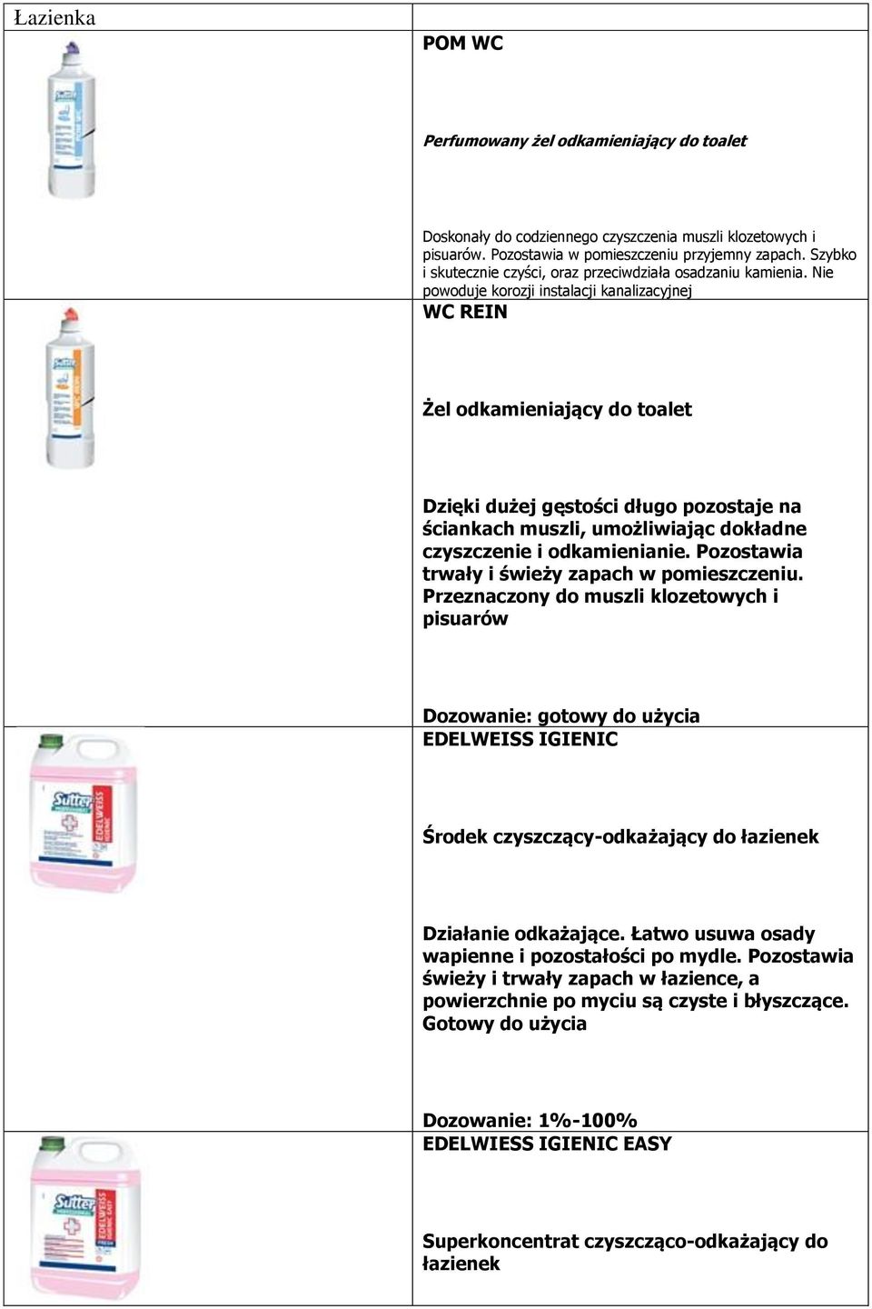 Nie powoduje korozji instalacji kanalizacyjnej WC REIN Żel odkamieniający do toalet Dzięki dużej gęstości długo pozostaje na ściankach muszli, umożliwiając dokładne czyszczenie i odkamienianie.