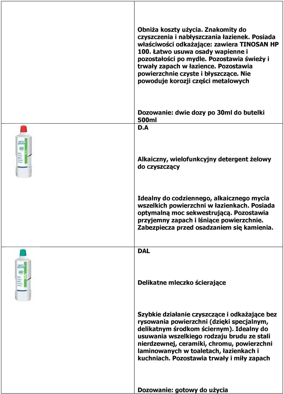 A Alkaiczny, wielofunkcyjny detergent żelowy do czyszczący Idealny do codziennego, alkaicznego mycia wszelkich powierzchni w łazienkach. Posiada optymalną moc sekwestrującą.