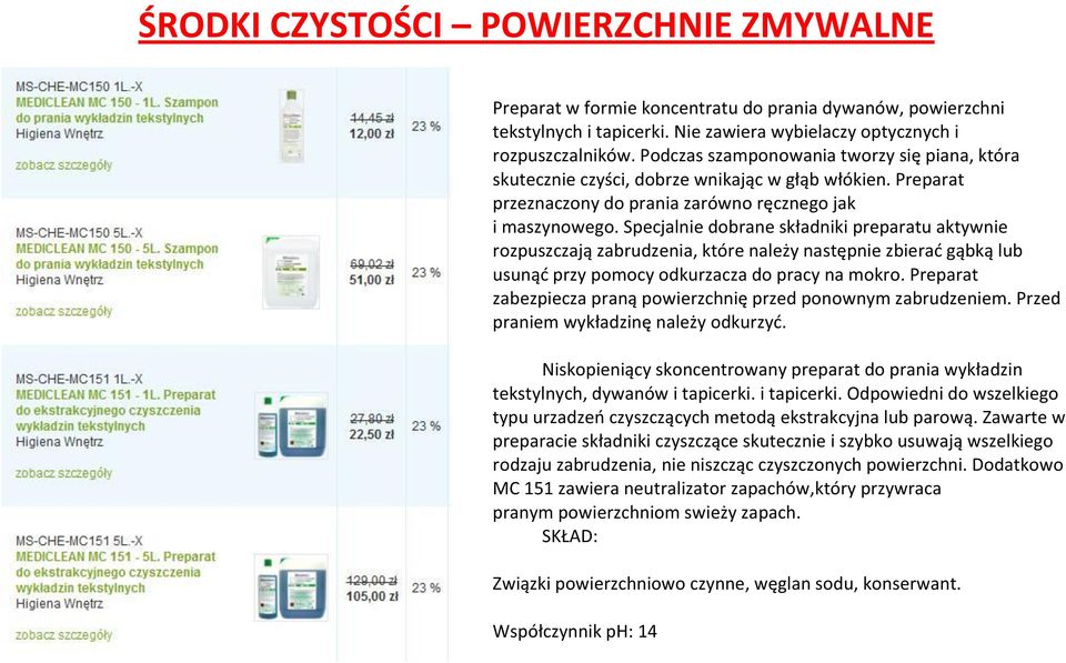 Specjalnie dobrane składniki preparatu aktywnie rozpuszczają zabrudzenia, które należy następnie zbierad gąbką lub usunąd przy pomocy odkurzacza do pracy na mokro.