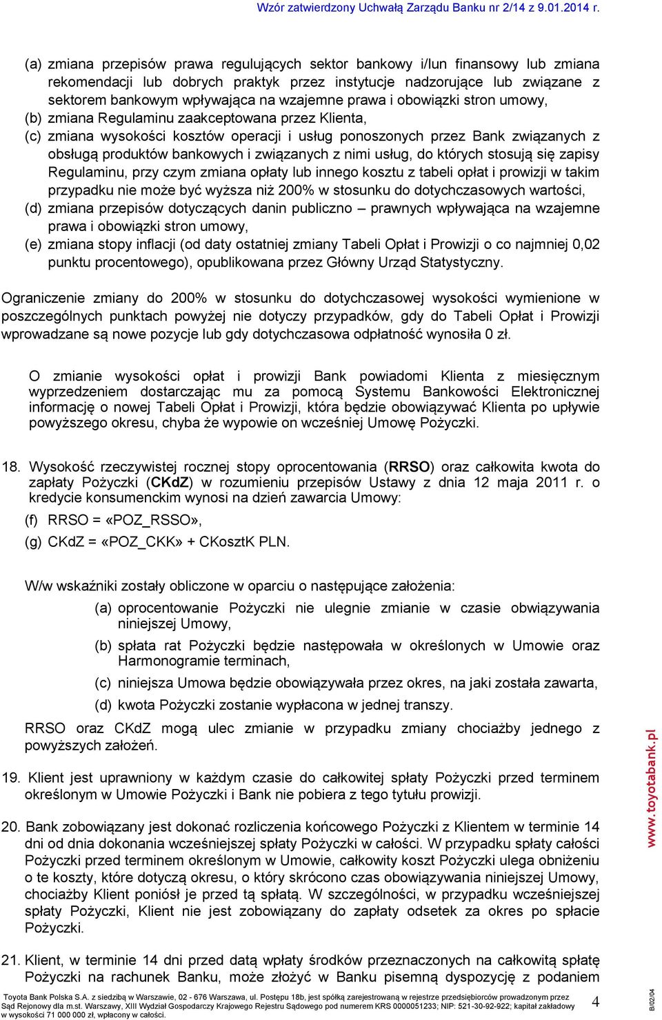 związanych z nimi usług, do których stosują się zapisy Regulaminu, przy czym zmiana opłaty lub innego kosztu z tabeli opłat i prowizji w takim przypadku nie może być wyższa niż 200% w stosunku do