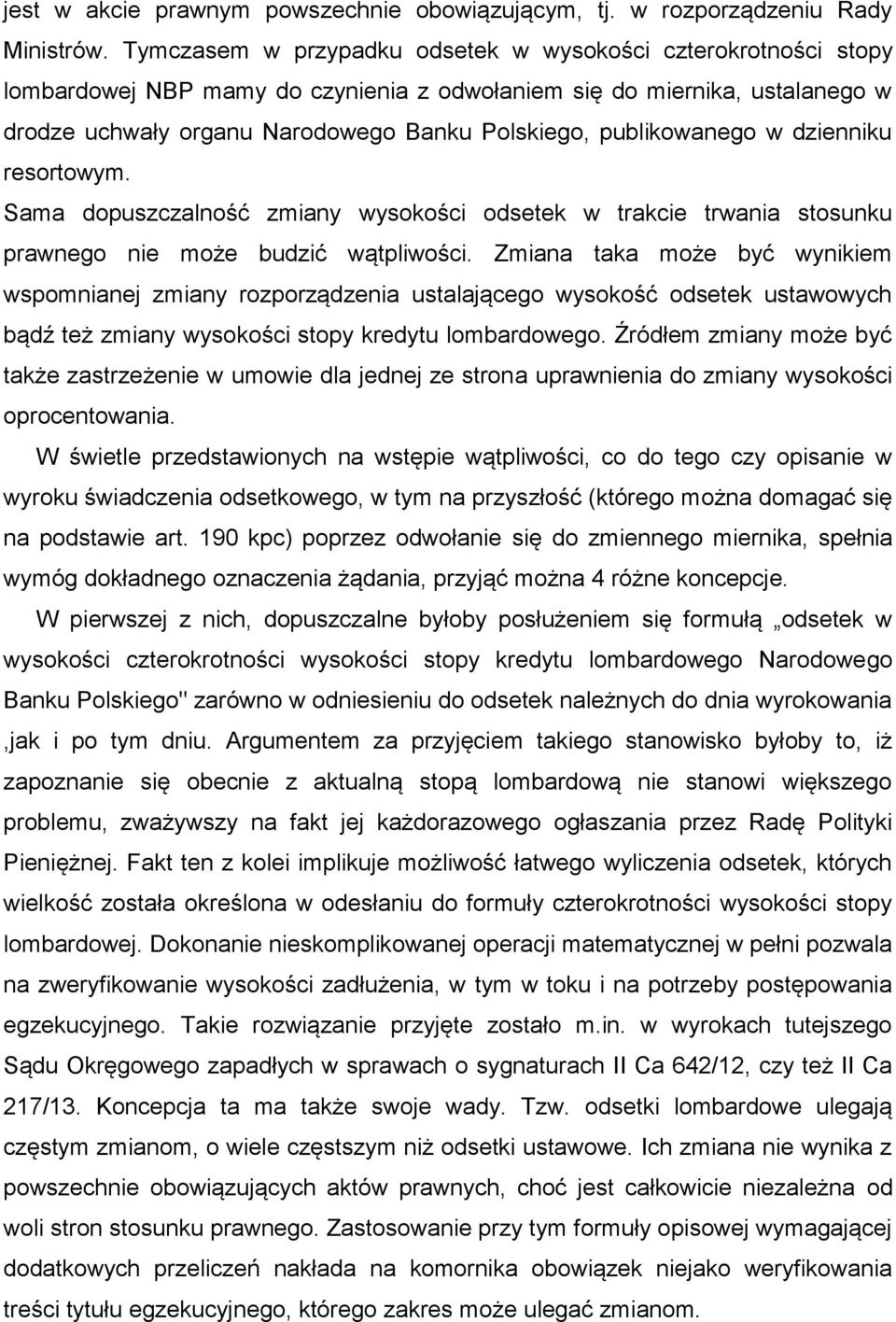 publikowanego w dzienniku resortowym. Sama dopuszczalność zmiany wysokości odsetek w trakcie trwania stosunku prawnego nie może budzić wątpliwości.