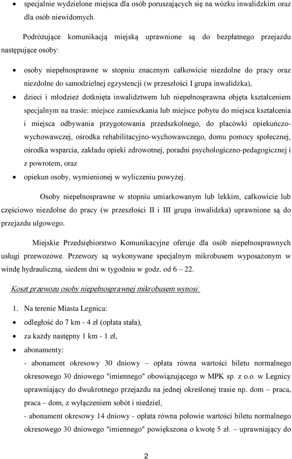 egzystencji (w przeszłości I grupa inwalidzka), dzieci i młodzież dotknięta inwalidztwem lub niepełnosprawna objęta kształceniem specjalnym na trasie: miejsce zamieszkania lub miejsce pobytu do