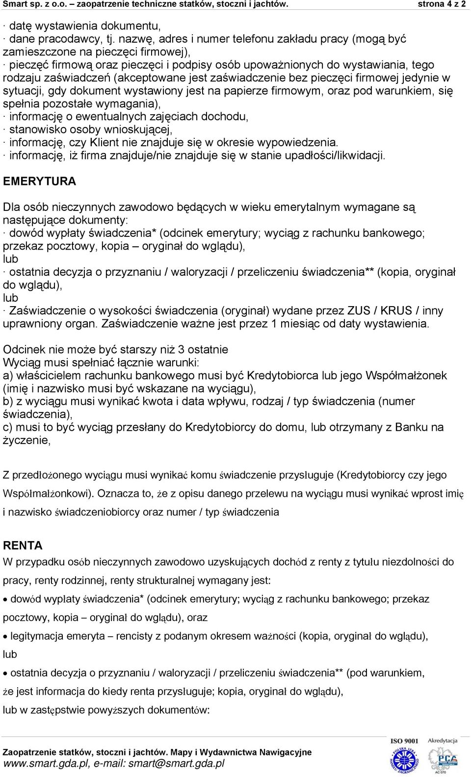 (akceptowane jest zaświadczenie bez pieczęci firmowej jedynie w sytuacji, gdy dokument wystawiony jest na papierze firmowym, oraz pod warunkiem, się spełnia pozostałe wymagania), informację o