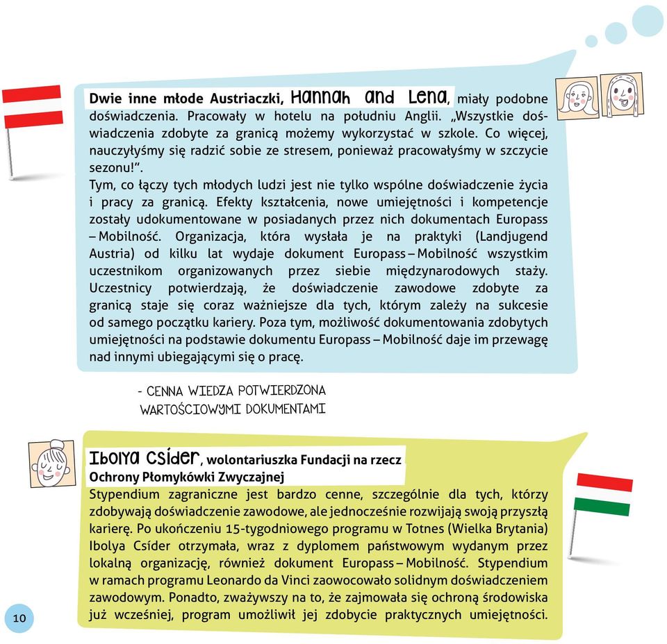 Efekty kształcenia, nowe umiejętności i kompetencje zostały udokumentowane w posiadanych przez nich dokumentach Europass Mobilność.