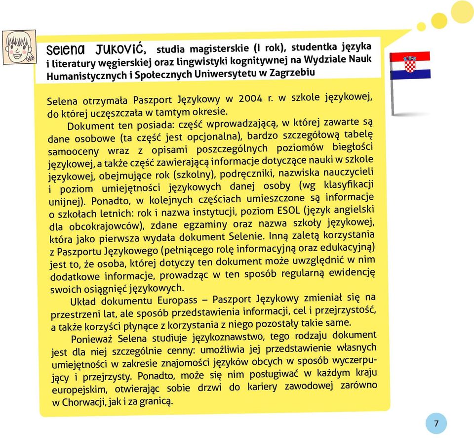 Dokument ten posiada: część wprowadzającą, w której zawarte są dane osobowe (ta część jest opcjonalna), bardzo szczegółową tabelę samooceny wraz z opisami poszczególnych poziomów biegłości językowej,