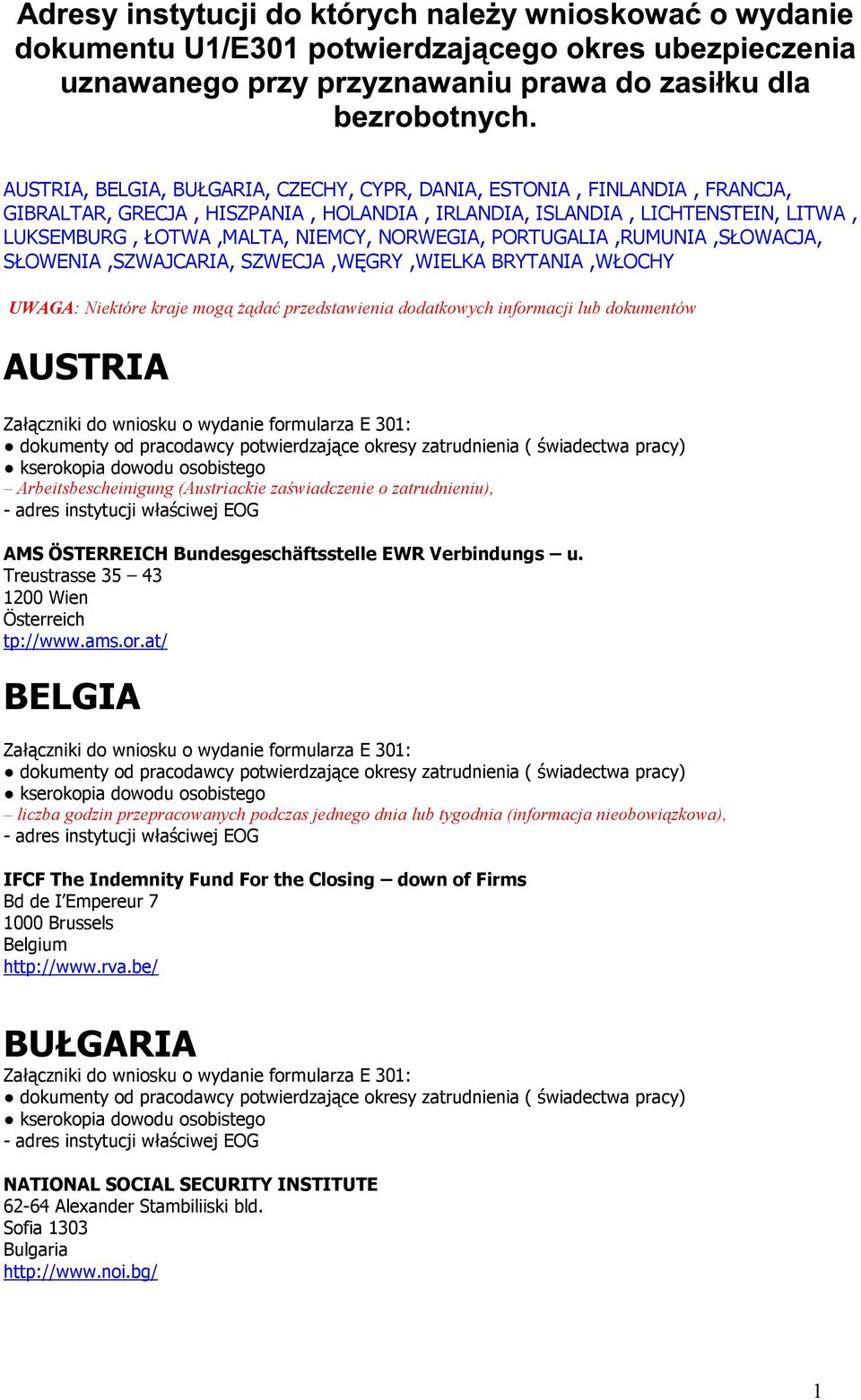 Arbeitsbescheinigung (Austriackie zaświadczenie o zatrudnieniu), AMS ÖSTERREICH Bundesgeschäftsstelle EWR Verbindungs u. Treustrasse 35 43 1200 Wien Österreich http://www.ams.or.