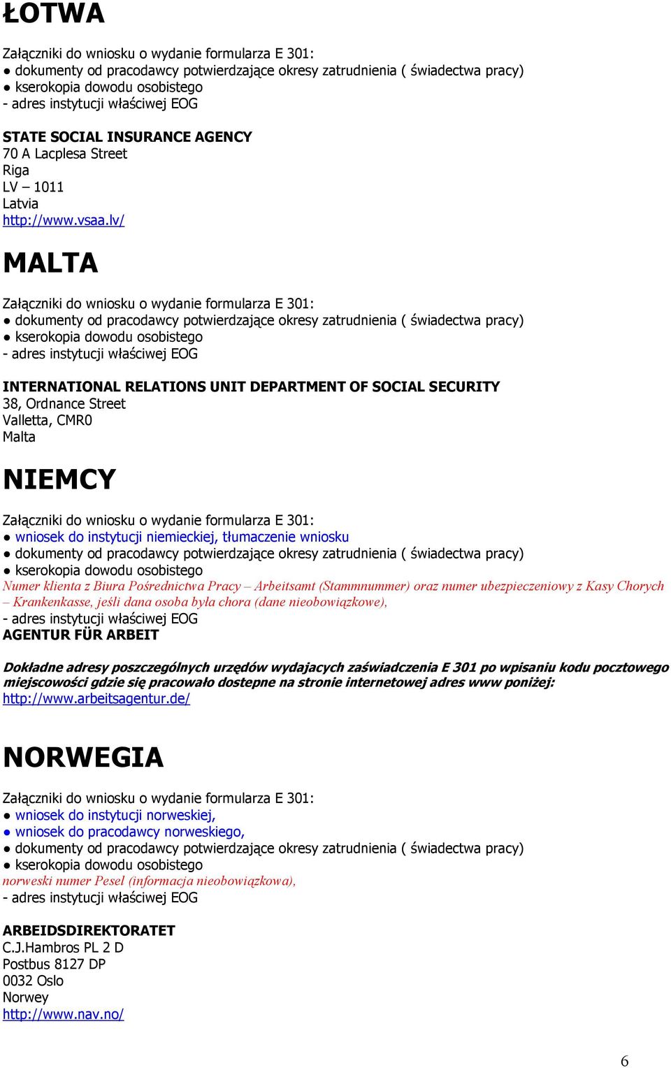 Pośrednictwa Pracy Arbeitsamt (Stammnummer) oraz numer ubezpieczeniowy z Kasy Chorych Krankenkasse, jeśli dana osoba była chora (dane nieobowiązkowe), AGENTUR FÜR ARBEIT Dokładne adresy