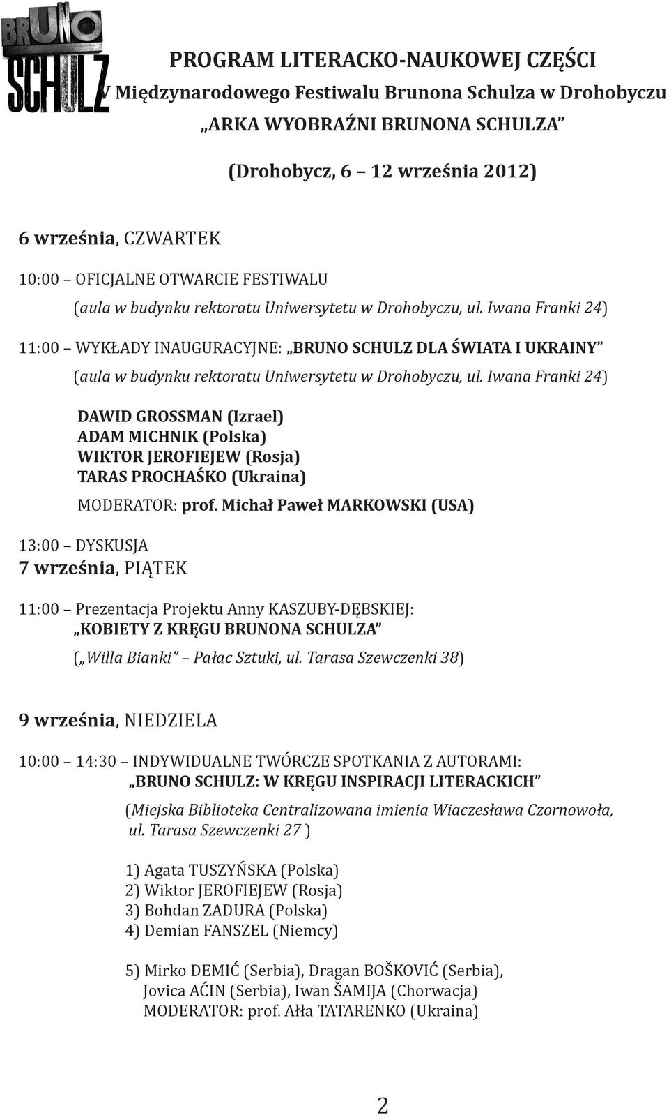 Iwana Franki 24) 11:00 WYKŁADY INAUGURACYJNE: BRUNO SCHULZ DLA ŚWIATA I UKRAINY (aula w budynku rektoratu Uniwersytetu w Drohobyczu, ul.