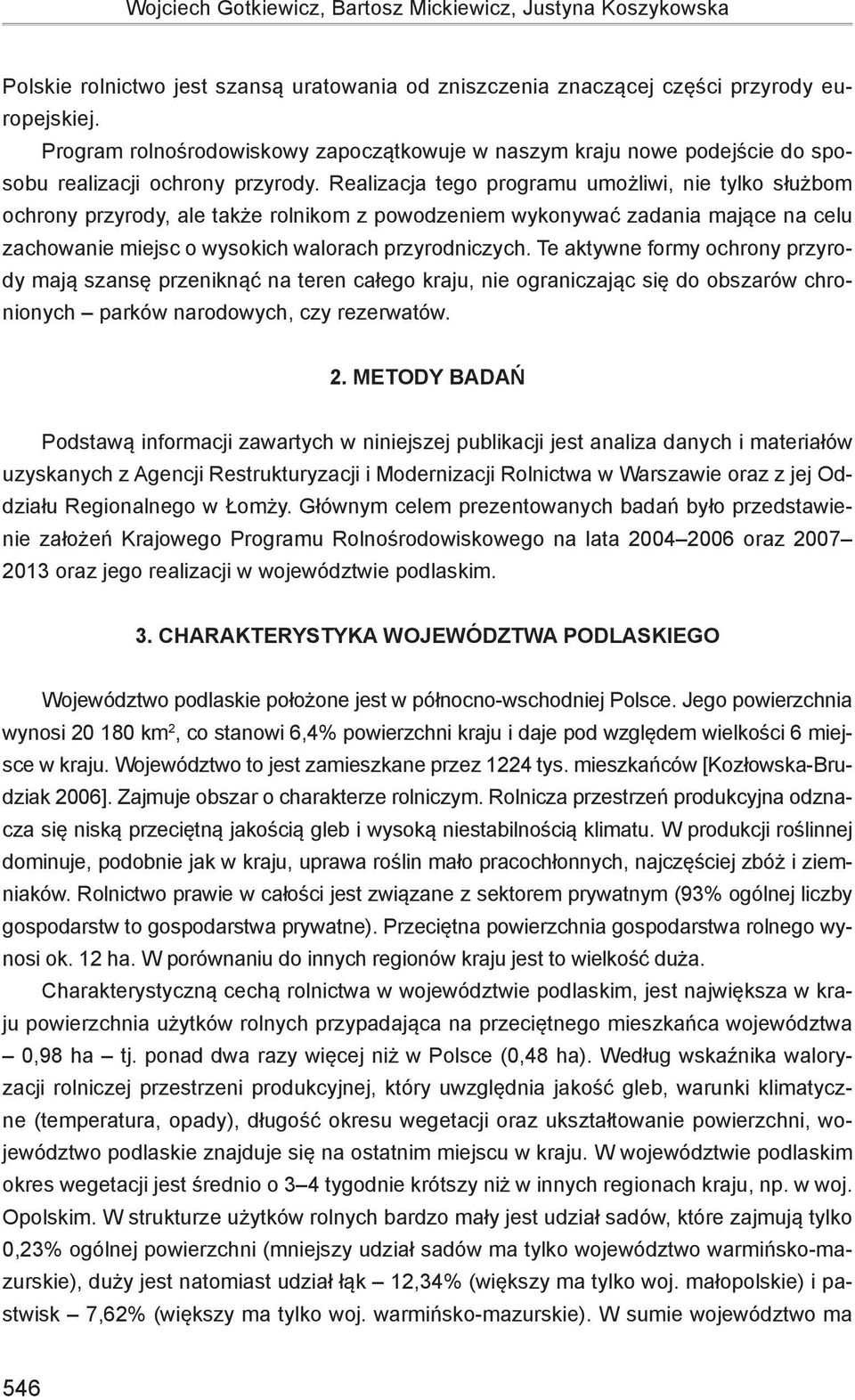 Realizacja tego programu umożliwi, nie tylko służbom ochrony przyrody, ale także rolnikom z powodzeniem wykonywać zadania mające na celu zachowanie miejsc o wysokich walorach przyrodniczych.
