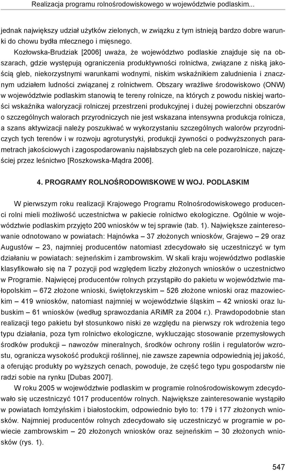 wodnymi, niskim wskaźnikiem zaludnienia i znacznym udziałem ludności związanej z rolnictwem.