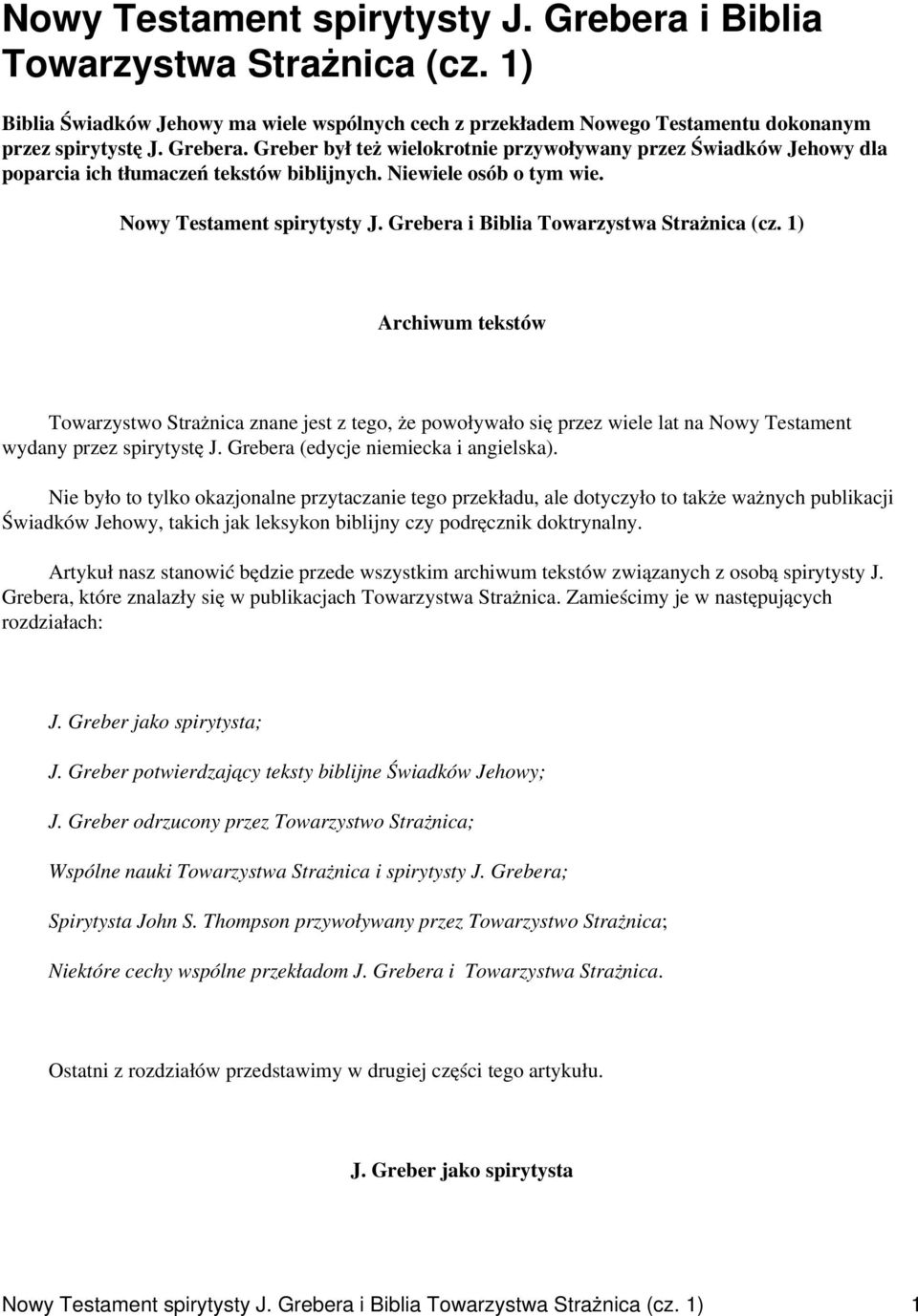 1) Archiwum tekstów Towarzystwo Strażnica znane jest z tego, że powoływało się przez wiele lat na Nowy Testament wydany przez spirytystę J. Grebera (edycje niemiecka i angielska).