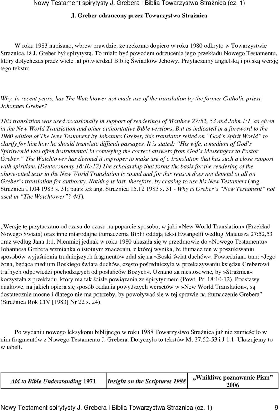 Przytaczamy angielską i polską wersję tego tekstu: Why, in recent years, has The Watchtower not made use of the translation by the former Catholic priest, Johannes Greber?