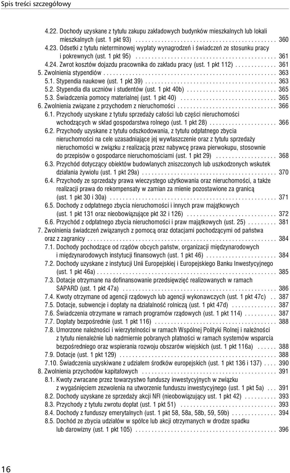 Zwrot kosztów dojazdu pracownika do zakładu pracy (ust. 1 pkt 112)............. 361 5. Zwolnienia stypendiów...................................................... 363 5.1. Stypendia naukowe (ust.