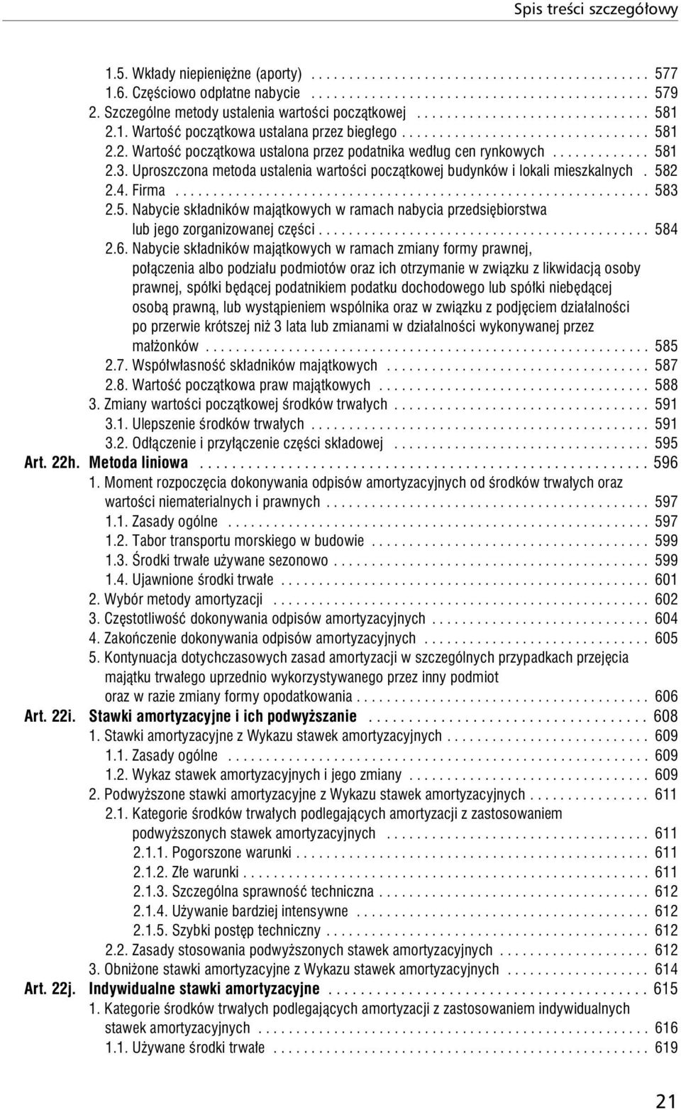 ............ 581 2.3. Uproszczona metoda ustalenia wartości początkowej budynków i lokali mieszkalnych. 582 2.4. Firma............................................................... 583 2.5. Nabycie składników majątkowych w ramach nabycia przedsiębiorstwa lub jego zorganizowanej części.