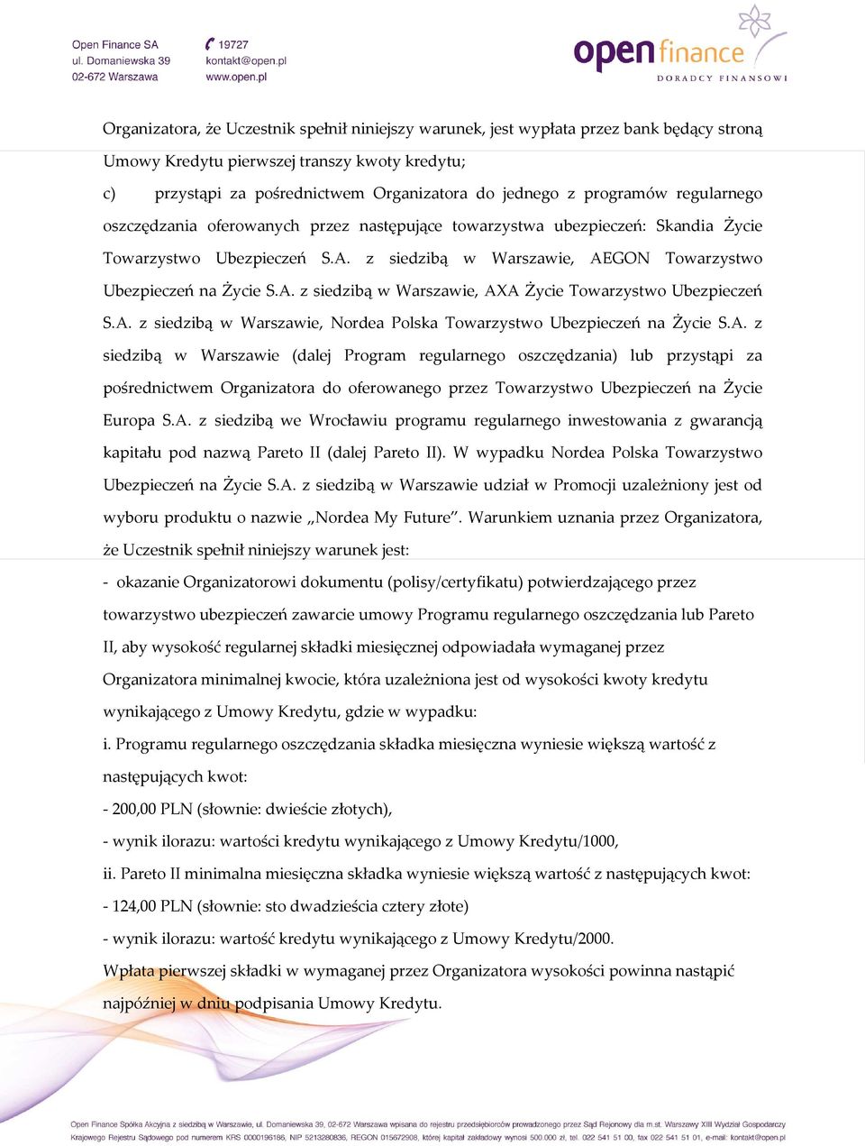 A. z siedzibą w Warszawie, Nordea Polska Towarzystwo Ubezpieczeń na Życie S.A. z siedzibą w Warszawie (dalej Program regularnego oszczędzania) lub przystąpi za pośrednictwem Organizatora do oferowanego przez Towarzystwo Ubezpieczeń na Życie Europa S.