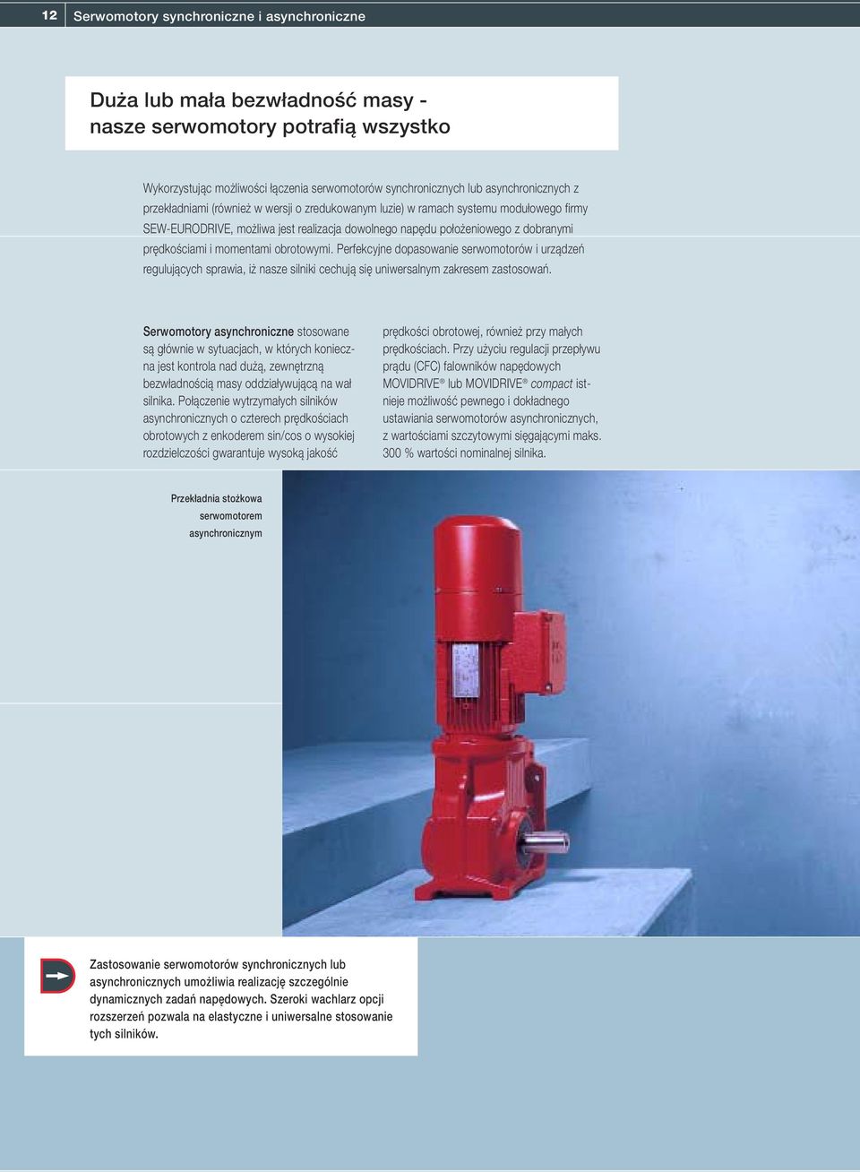 obrotowymi. Perfekcyjne dopasowanie serwomotorów i urządzeń regulujących sprawia, iż nasze silniki cechują się uniwersalnym zakresem zastosowań.