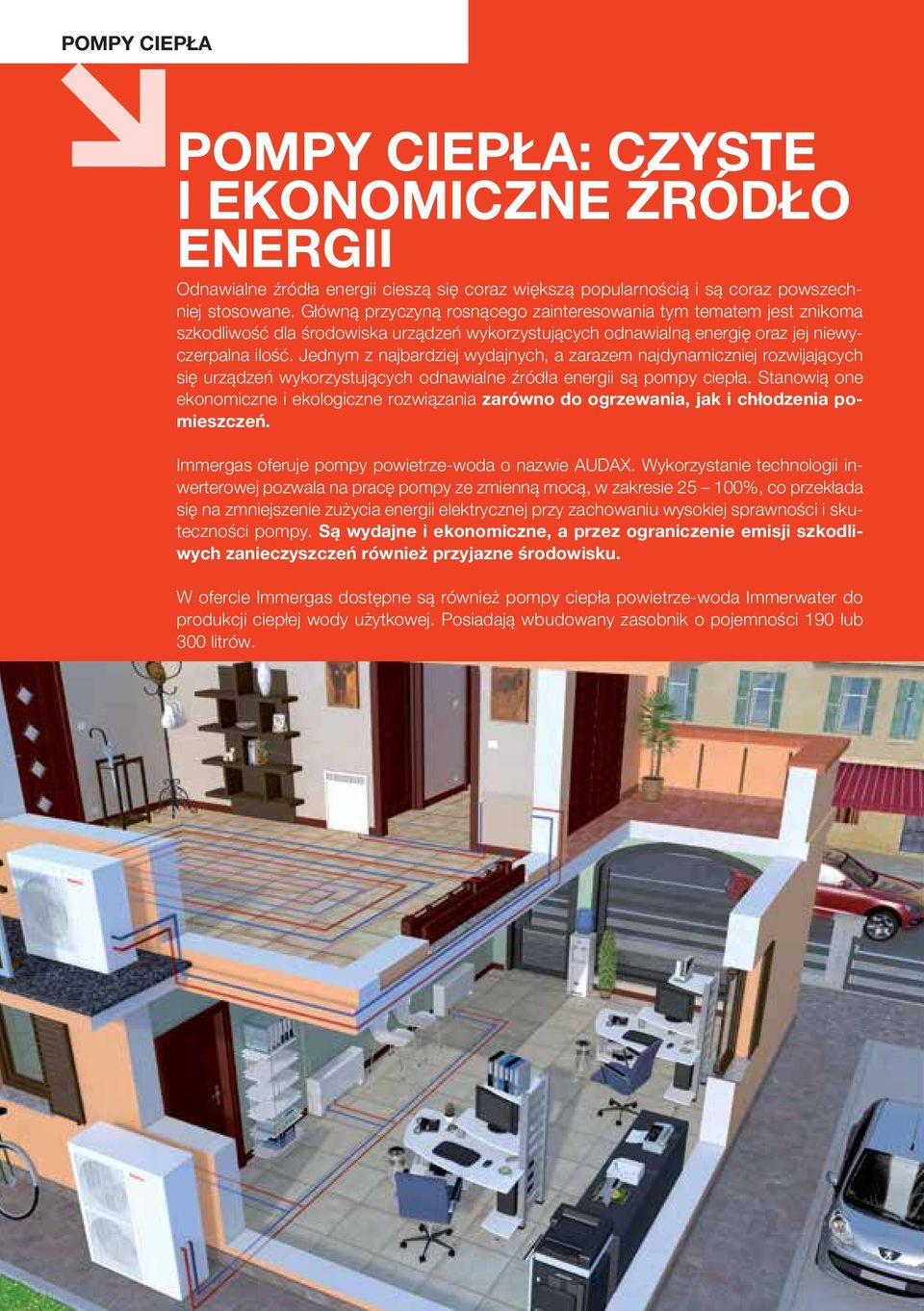 Jednym z najbardziej wydajnych, a zarazem najdynamiczniej rozwijających się urządzeń wykorzystujących odnawialne źródła energii są pompy ciepła.