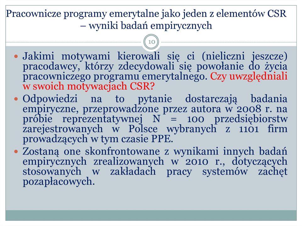 Odpowiedzi na to pytanie dostarczają badania empiryczne, przeprowadzone przez autora w 2008 r.