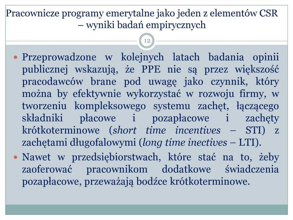 kompleksowego systemu zachęt, łączącego składniki płacowe i pozapłacowe i zachęty krótkoterminowe (short time incentives STI) z zachętami długofalowymi