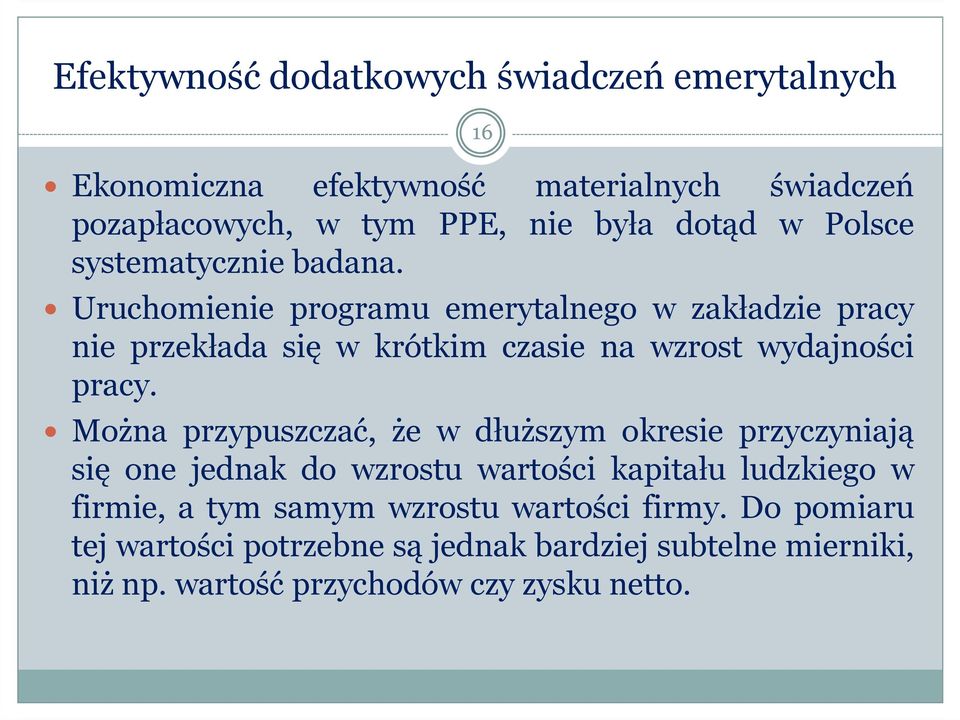 Uruchomienie programu emerytalnego w zakładzie pracy nie przekłada się w krótkim czasie na wzrost wydajności pracy.