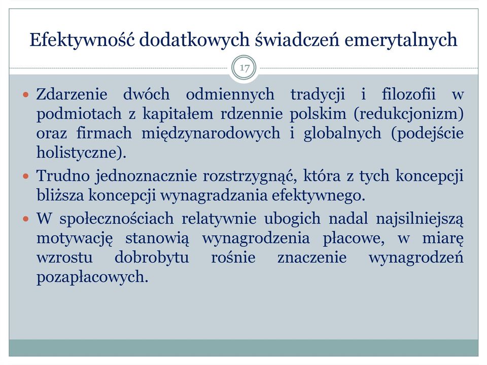 Trudno jednoznacznie rozstrzygnąć, która z tych koncepcji bliższa koncepcji wynagradzania efektywnego.