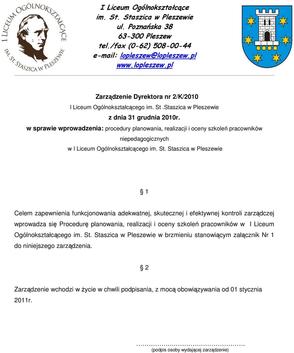 Staszica w Pleszewie 1 Celem zapewnienia funkcjonowania adekwatnej, skutecznej i efektywnej kontroli zarządczej wprowadza się Procedurę planowania, realizacji i oceny szkoleń pracowników w I Liceum