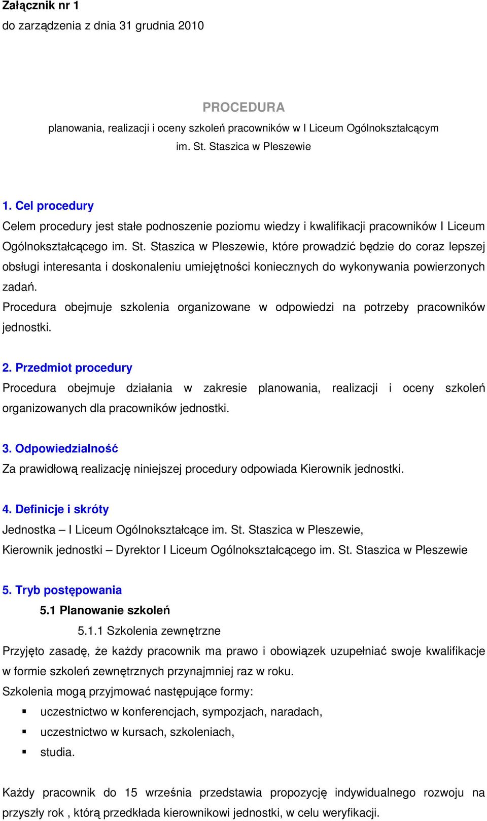 Staszica w Pleszewie, które prowadzić będzie do coraz lepszej obsługi interesanta i doskonaleniu umiejętności koniecznych do wykonywania powierzonych zadań.