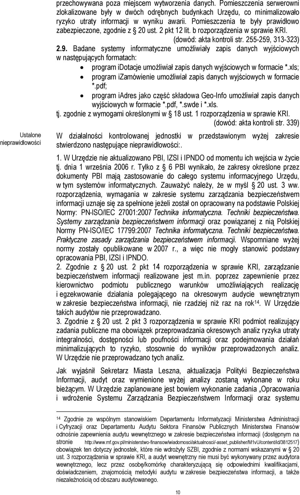 Pomieszczenia te były prawidłowo zabezpieczone, zgodnie z 20 ust. 2 pkt 12 lit. b rozporządzenia w sprawie KRI. (dowód: akta kontroli str. 255-259,