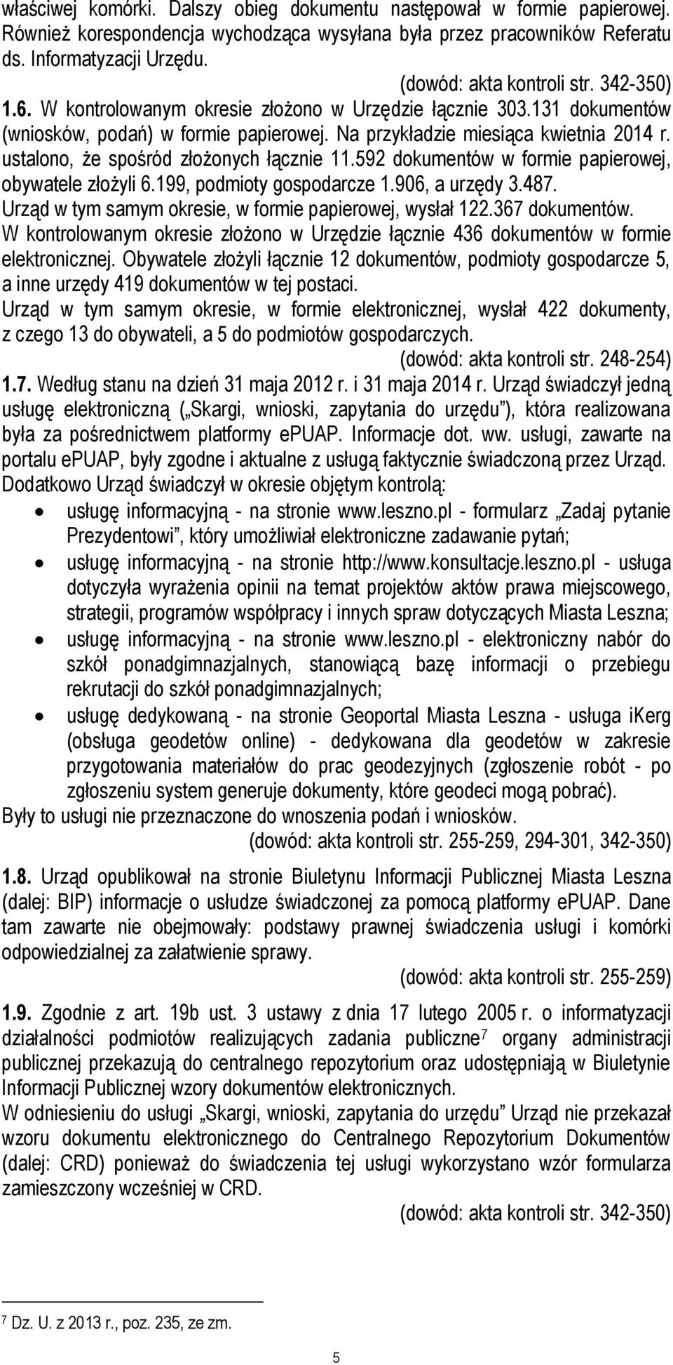 ustalono, że spośród złożonych łącznie 11.592 dokumentów w formie papierowej, obywatele złożyli 6.199, podmioty gospodarcze 1.906, a urzędy 3.487.
