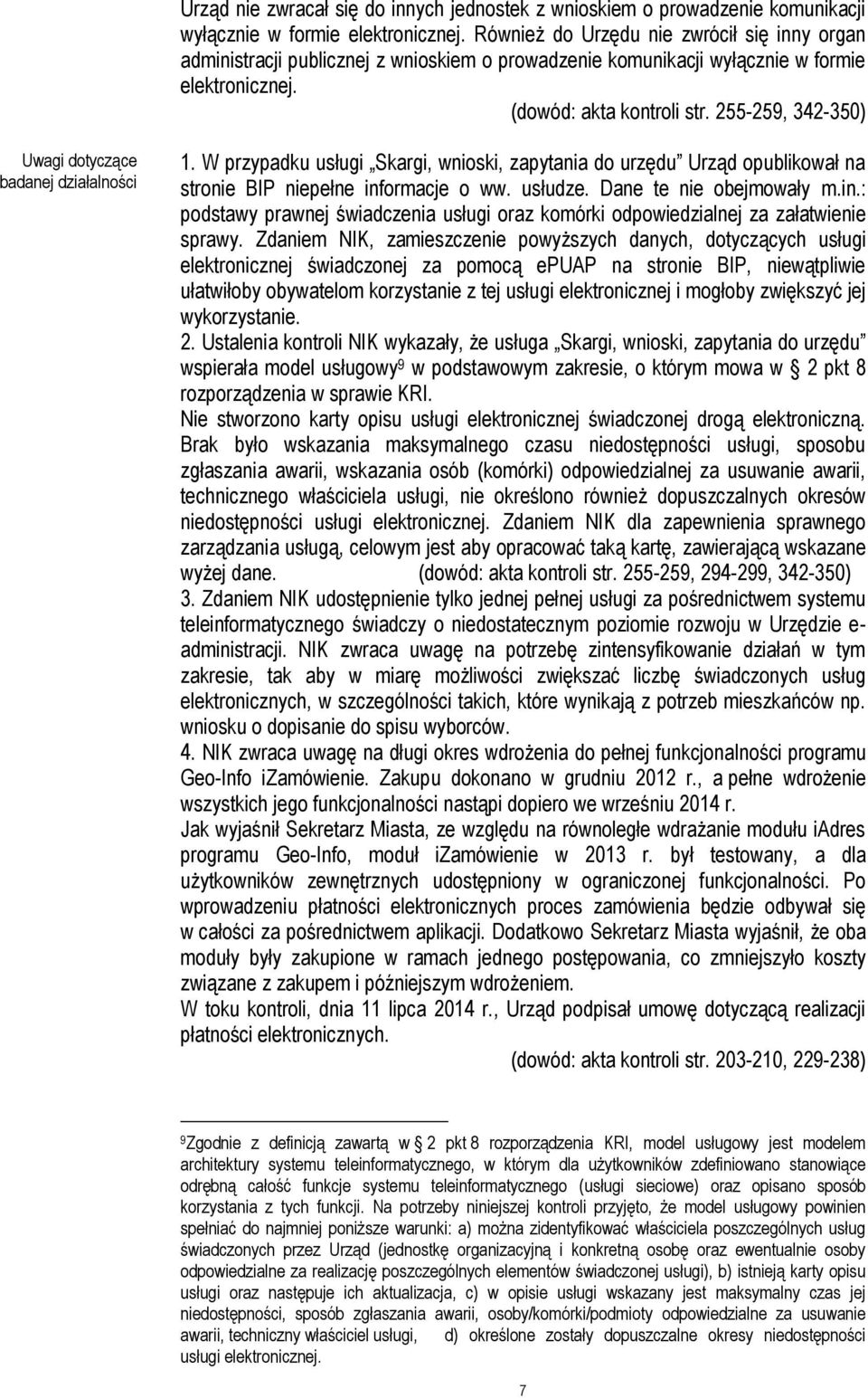 255-259, 342-350) Uwagi dotyczące badanej działalności 1. W przypadku usługi Skargi, wnioski, zapytania do urzędu Urząd opublikował na stronie BIP niepełne informacje o ww. usłudze.