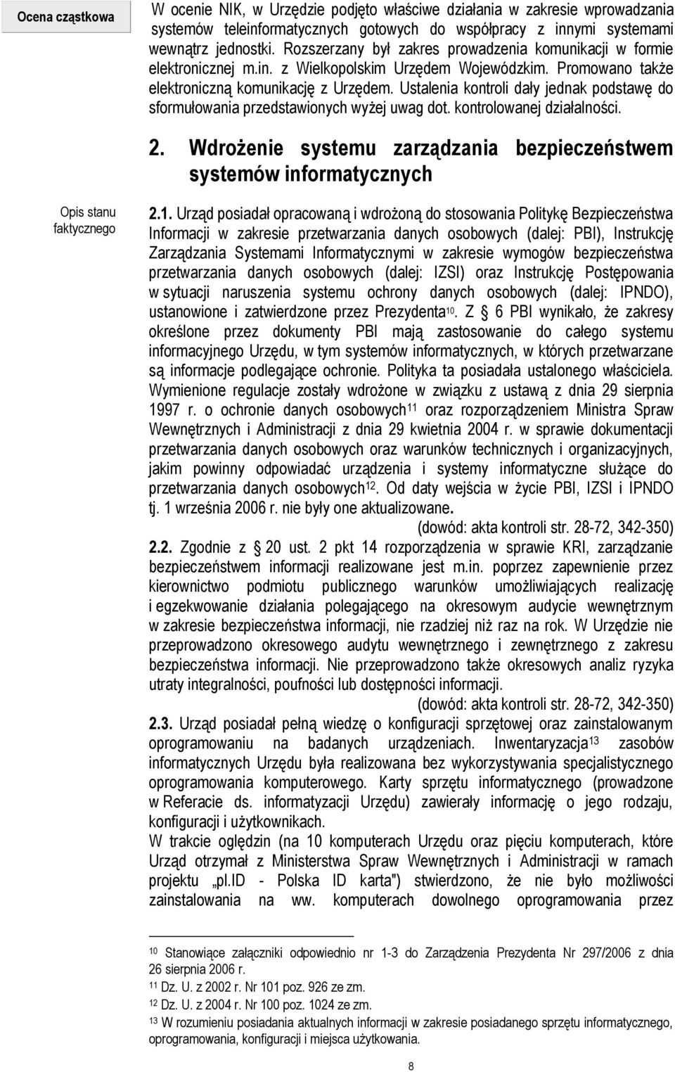 Ustalenia kontroli dały jednak podstawę do sformułowania przedstawionych wyżej uwag dot. kontrolowanej działalności. 2.