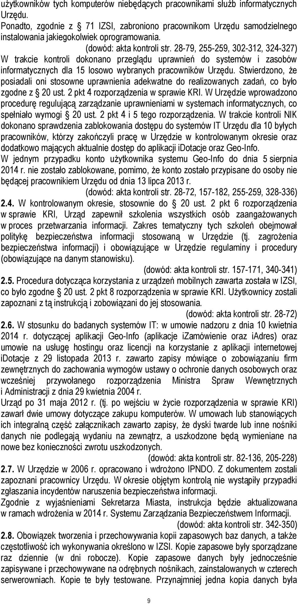 Stwierdzono, że posiadali oni stosowne uprawnienia adekwatne do realizowanych zadań, co było zgodne z 20 ust. 2 pkt 4 rozporządzenia w sprawie KRI.