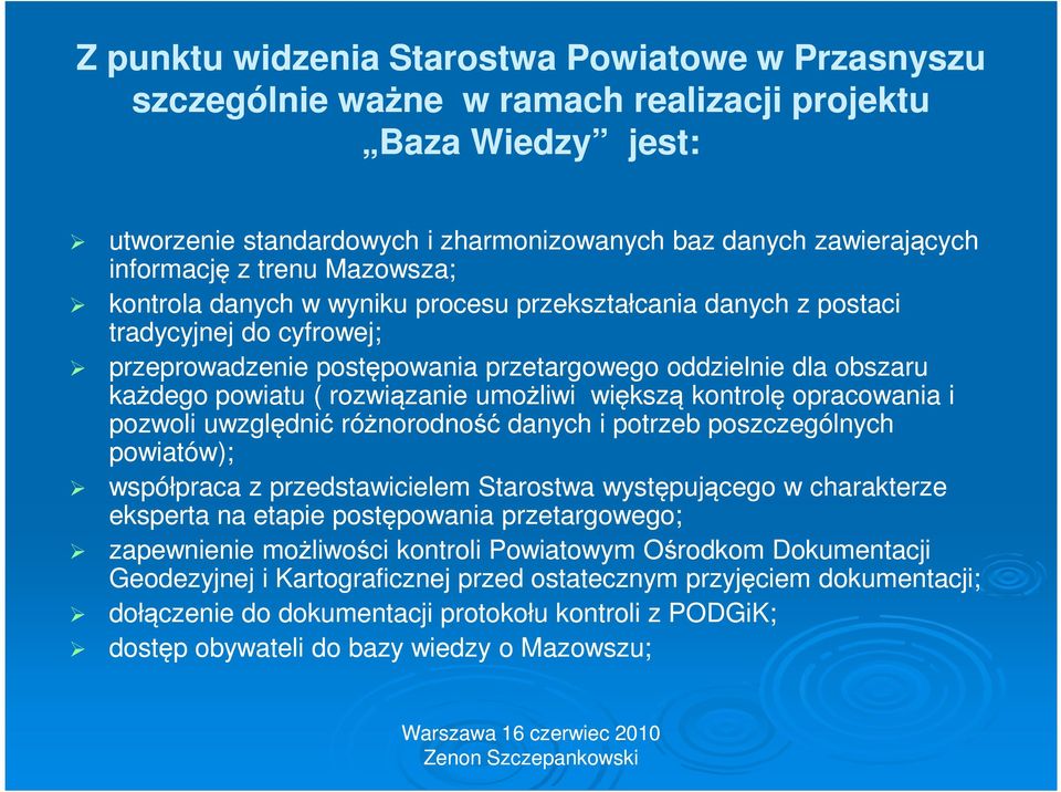 rozwiązanie umożliwi większą kontrolę opracowania i pozwoli uwzględnić różnorodność danych i potrzeb poszczególnych powiatów); współpraca z przedstawicielem Starostwa występującego w charakterze