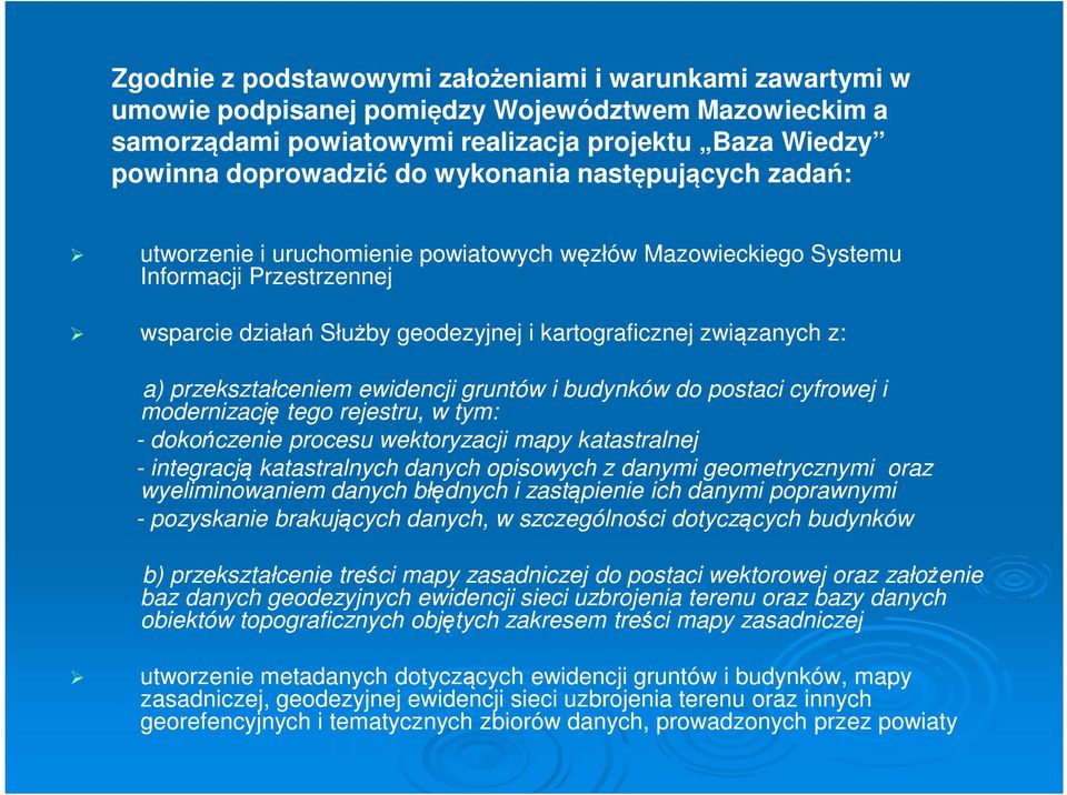 przekształceniem ewidencji gruntów i budynków do postaci cyfrowej i modernizację tego rejestru, w tym: - dokończenie procesu wektoryzacji mapy katastralnej - integracją katastralnych danych opisowych