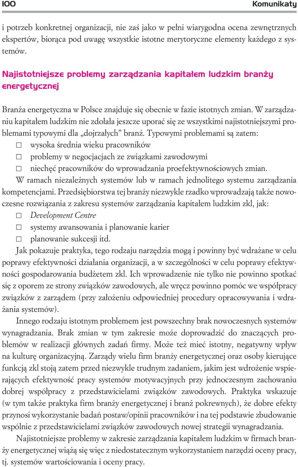 W zarz¹dzaniu kapita³em ludzkim nie zdo³a³a jeszcze uporaæ siê ze wszystkimi najistotniejszymi problemami typowymi dla dojrza³ych bran.