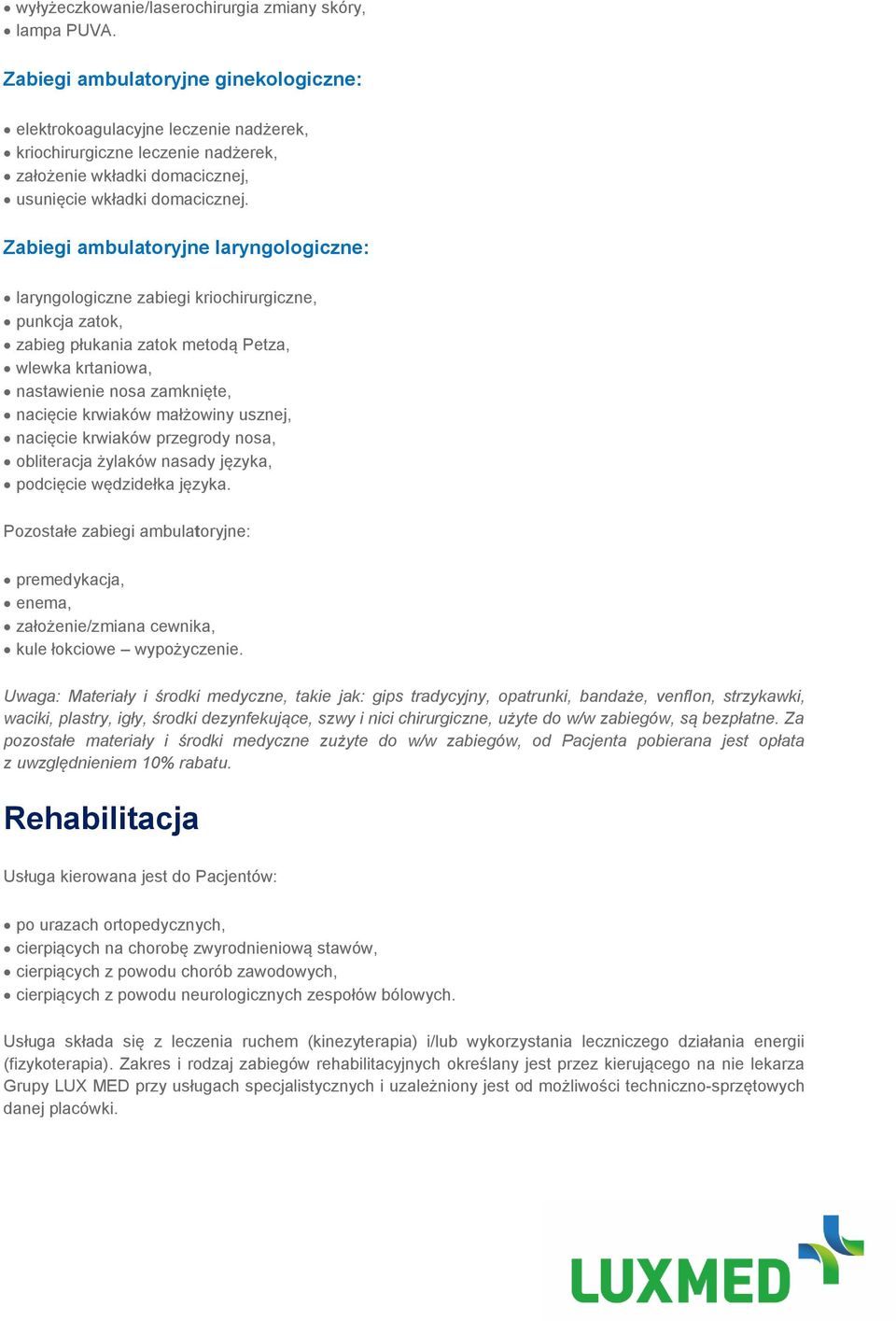 Zabiegi ambulatoryjne laryngologiczne: laryngologiczne zabiegi kriochirurgiczne, punkcja zatok, zabieg płukania zatok metodą Petza, wlewka krtaniowa, nastawienie nosa zamknięte, nacięcie krwiaków