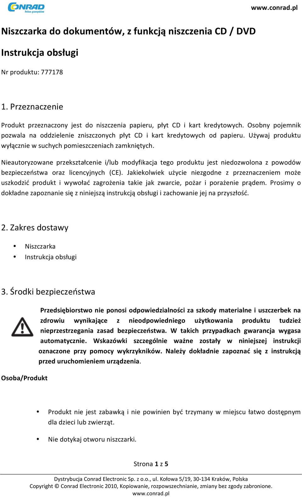 Nieautoryzowane przekształcenie i/lub modyfikacja tego produktu jest niedozwolona z powodów bezpieczeństwa oraz licencyjnych (CE).
