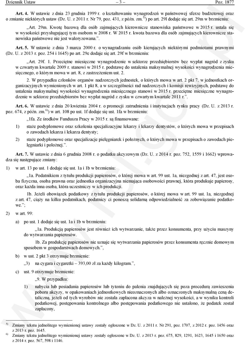 ustala się w wysokości przysługującej tym osobom w 2008 r. W 2015 r. kwota bazowa dla osób zajmujących kierownicze stanowiska państwowe nie jest waloryzowana.. Art. 5. W ustawie z dnia 3 marca 2000 r.