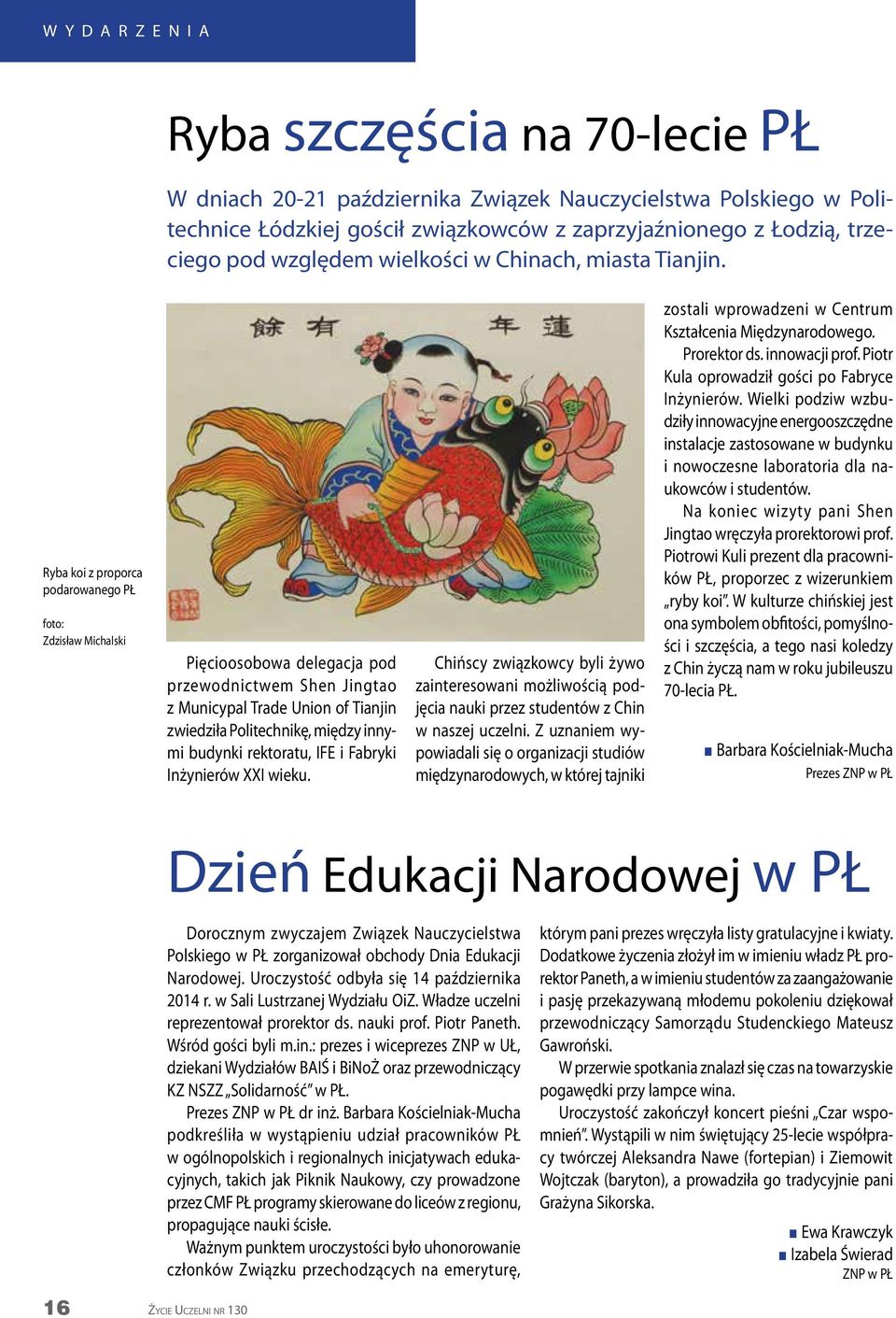 Ryba koi z proporca podarowaego PŁ Zdzisław Michalski Pięcioosobowa delegacja pod przewodictwem She Jigtao z Muicypal Trade Uio of Tiaji zwiedziła Politechikę, między iymi budyki rektoratu, IFE i